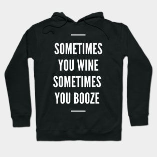 Sometimes You Wine Sometimes You Booze - Funny Hoodie